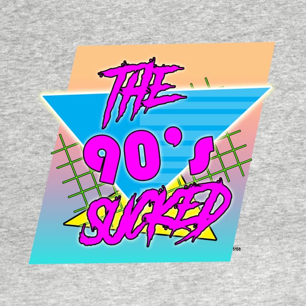 The 90's sucked by E5150Designs